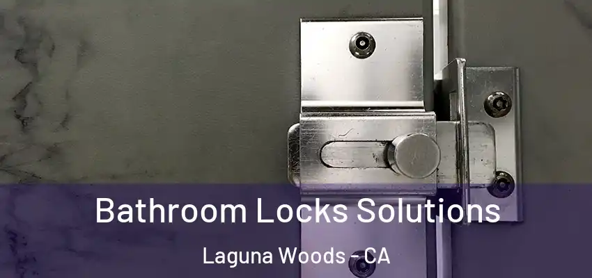  Bathroom Locks Solutions Laguna Woods - CA